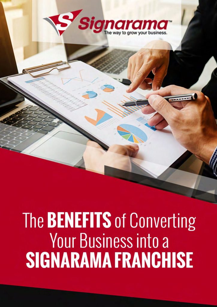 The Benefits of Converting Your Business into a Signarama Franchise